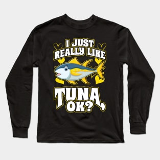 I Just Really Like Tuna OK Fishing Long Sleeve T-Shirt